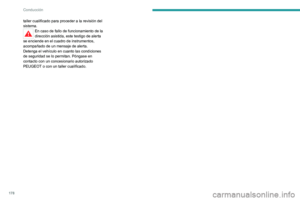 PEUGEOT 3008 2020  Manual del propietario (in Spanish) 178
Conducción
taller cualificado para proceder a la revisión del 
sistema.
En caso de fallo de funcionamiento de la 
dirección asistida, este testigo de alerta 
se enciende en el cuadro de instrum