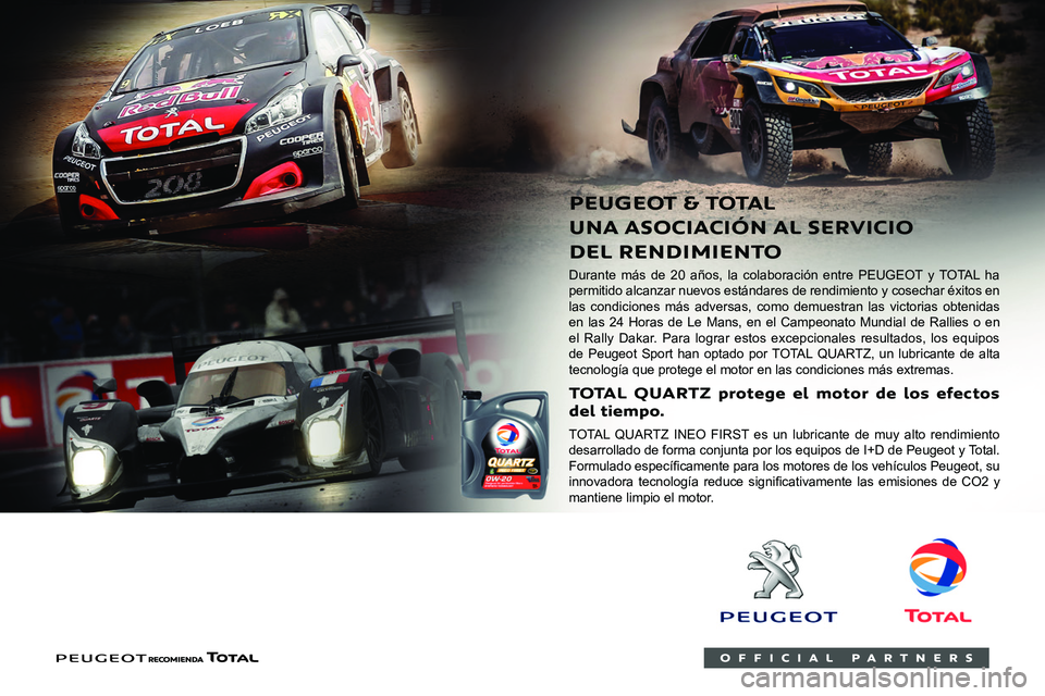 PEUGEOT 3008 2020  Manual del propietario (in Spanish)  
 
    
 
 
Durante más de 20 años, la colaboración entre PEUGEOT y TOTAL ha 
permitido alcanzar nuevos estándares de rendimiento y cosechar éxitos en 
las condiciones más adversas, como demues