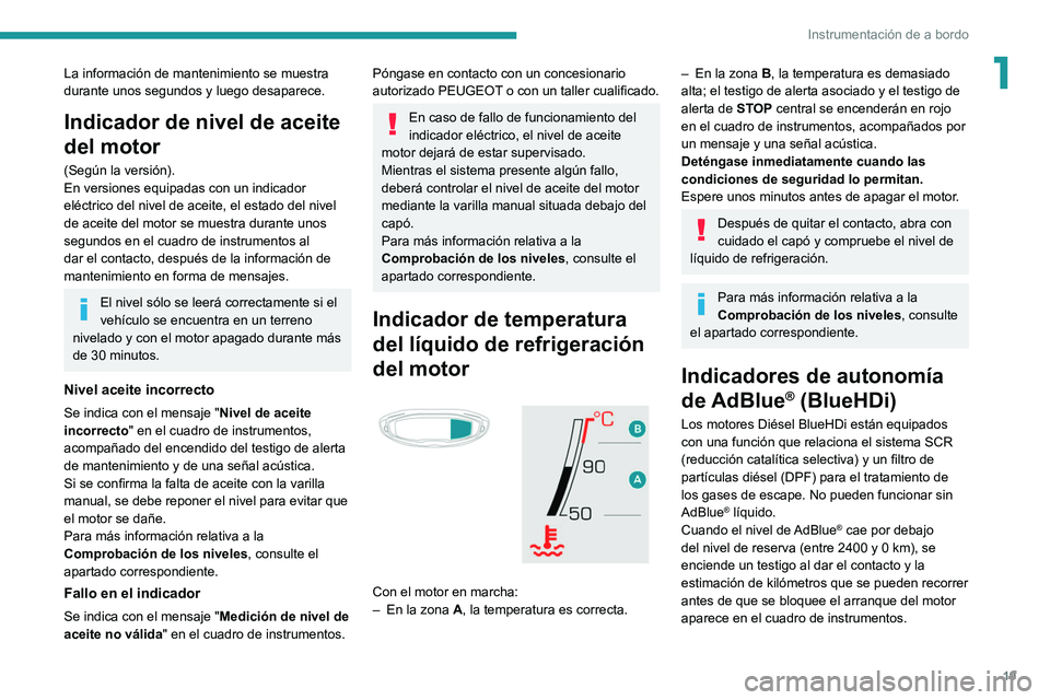 PEUGEOT 3008 2020  Manual del propietario (in Spanish) 19
Instrumentación de a bordo
1La información de mantenimiento se muestra 
durante unos segundos y luego desaparece.
Indicador de nivel de aceite 
del motor
(Según la versión).
En versiones equipa