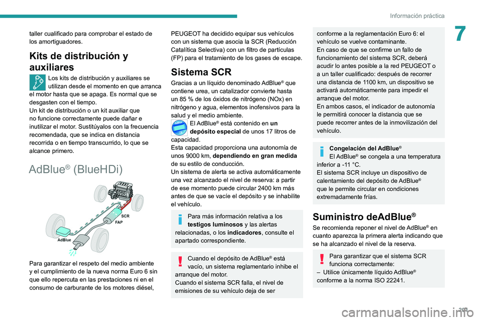 PEUGEOT 3008 2020  Manual del propietario (in Spanish) 201
Información práctica
7taller cualificado para comprobar el estado de 
los amortiguadores.
Kits de distribución y 
auxiliares
Los kits de distribución y auxiliares se 
utilizan desde el momento