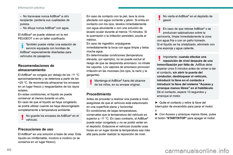 PEUGEOT 3008 2020  Manual del propietario (in Spanish) 202
Información práctica
 
► Gire el tapón azul del depósito de 
AdBlue® hacia la izquierda y retírelo.
►  Con un envase de AdBlue®: tras comprobar 
la fecha de caducidad, lea detenidamente
