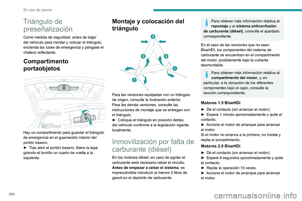PEUGEOT 3008 2020  Manual del propietario (in Spanish) 206
En cas de panne
Triángulo de preseñalización
Como medida de seguridad, antes de bajar 
del vehículo para montar y colocar el triángulo, 
encienda las luces de emergencia y póngase el 
chalec