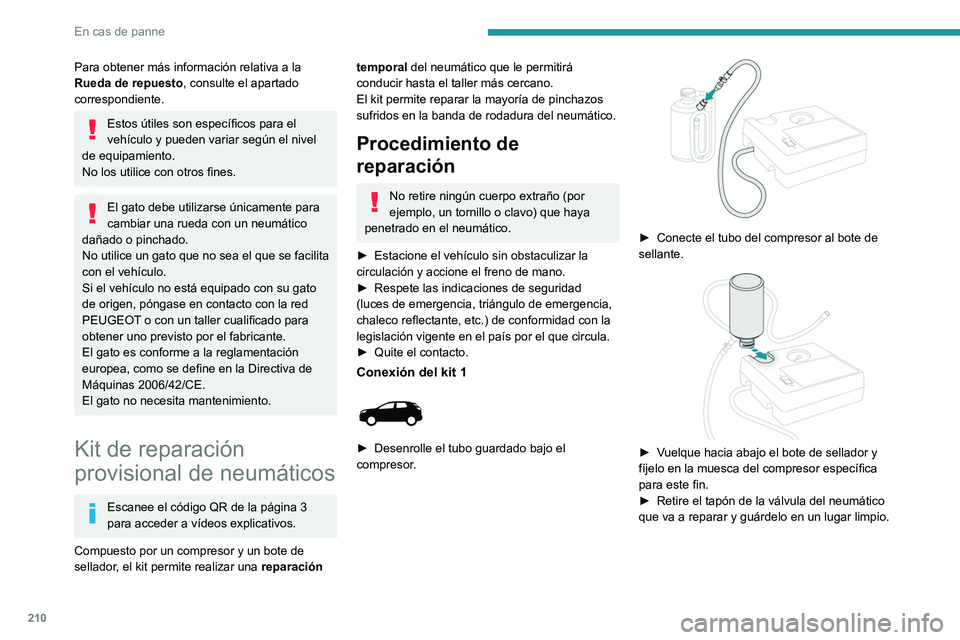 PEUGEOT 3008 2020  Manual del propietario (in Spanish) 210
En cas de panne
Para obtener más información relativa a la 
Rueda de repuesto, consulte el apartado 
correspondiente.
Estos útiles son específicos para el 
vehículo y pueden variar según el 