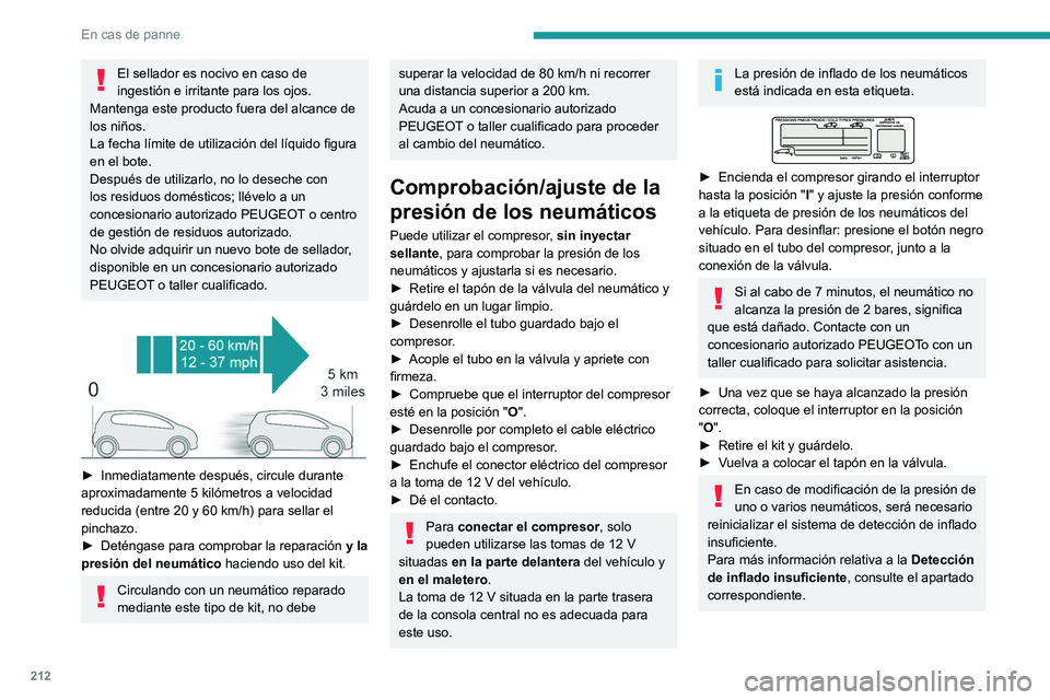 PEUGEOT 3008 2020  Manual del propietario (in Spanish) 212
En cas de panne
El sellador es nocivo en caso de 
ingestión e irritante para los ojos.
Mantenga este producto fuera del alcance de 
los niños.
La fecha límite de utilización del líquido figur