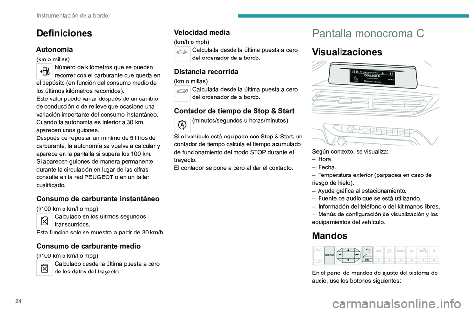 PEUGEOT 3008 2020  Manual del propietario (in Spanish) 24
Instrumentación de a bordo
Definiciones
Autonomía
(km o millas)Número de kilómetros que se pueden 
recorrer con el carburante que queda en 
el depósito (en función del consumo medio de 
los 