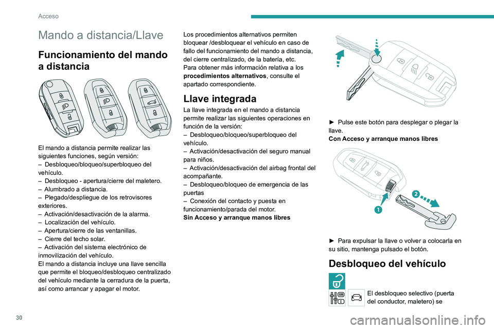 PEUGEOT 3008 2020  Manual del propietario (in Spanish) 30
Acceso
Mando a distancia/Llave
Funcionamiento del mando 
a distancia
 
 
El mando a distancia permite realizar las 
siguientes funciones, según versión:
– 
Desbloqueo/bloqueo/superbloqueo del 
