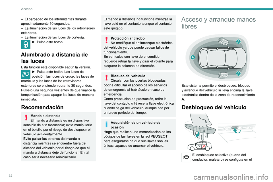 PEUGEOT 3008 2020  Manual del propietario (in Spanish) 32
Acceso
– El parpadeo de los intermitentes durante 
aproximadamente 10 segundos.
–
 
La iluminación de las luces de los retrovisores 
exteriores.
–

 
La iluminación de las luces de cortesí