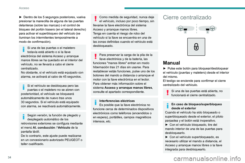 PEUGEOT 3008 2020  Manual del propietario (in Spanish) 34
Acceso
► Dentro de los 5 segungos posteriores, vuelva 
presionar la manecilla de alguna de las puertas 
delanteras (sobre las marcas) o el control de 
bloqueo del portón trasero (en el lateral d