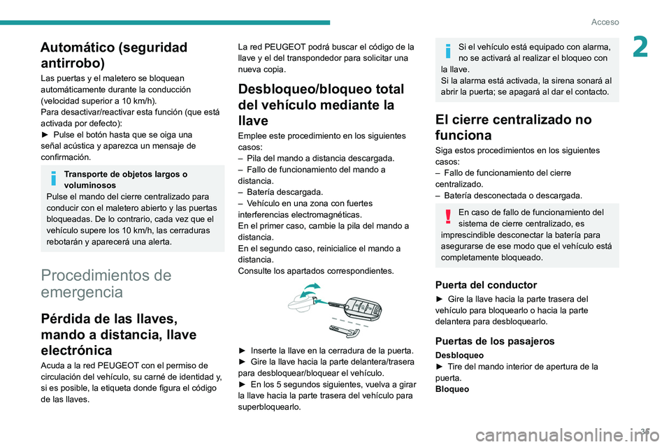 PEUGEOT 3008 2020  Manual del propietario (in Spanish) 35
Acceso
2Automático (seguridad antirrobo)
Las puertas y el maletero se bloquean 
automáticamente durante la conducción 
(velocidad superior a 10
  km/h).
Para desactivar/reactivar esta función (