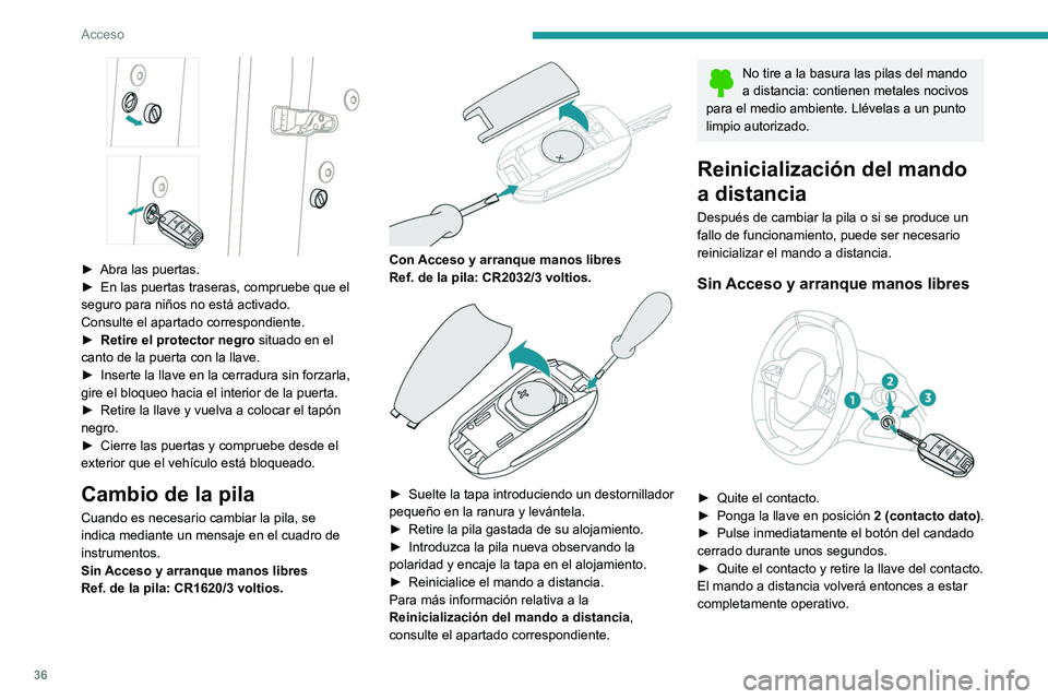 PEUGEOT 3008 2020  Manual del propietario (in Spanish) 36
Acceso
 
► Abra las puertas.
►  En las puertas traseras, compruebe que el 
seguro para niños no está activado.
Consulte el apartado correspondiente.
►
 
Retire el protector negro
  situado 