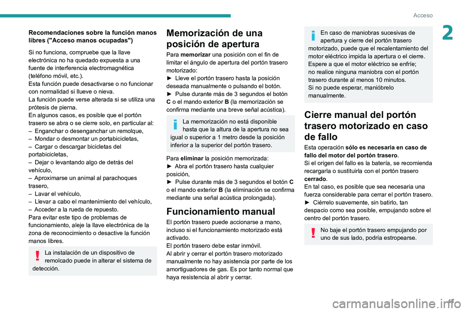 PEUGEOT 3008 2020  Manual del propietario (in Spanish) 43
Acceso
2Recomendaciones sobre la función manos 
libres ("Acceso manos ocupadas")
Si no funciona, compruebe que la llave 
electrónica no ha quedado expuesta a una 
fuente de interferencia 