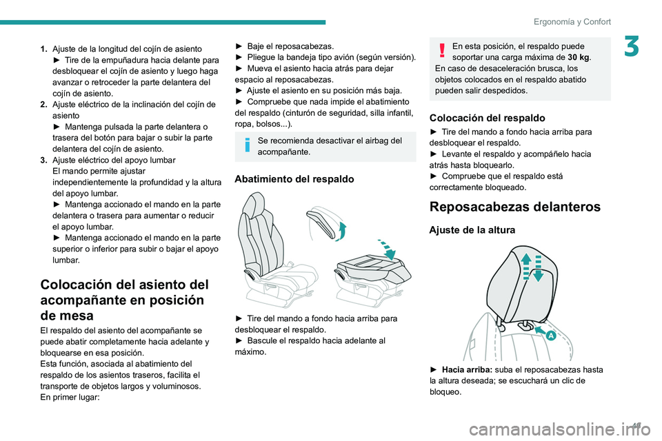 PEUGEOT 3008 2020  Manual del propietario (in Spanish) 49
Ergonomía y Confort
31.Ajuste de la longitud del cojín de asiento
►
 T ire de la empuñadura hacia delante para 
desbloquear el cojín de asiento y luego haga 
avanzar o retroceder la parte del