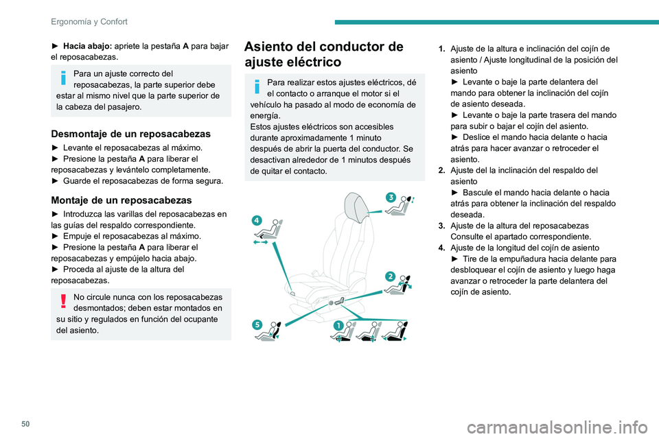 PEUGEOT 3008 2020  Manual del propietario (in Spanish) 50
Ergonomía y Confort
5.Ajuste del apoyo lumbar
El mando permite ajustar 
independientemente la profundidad y la altura 
del apoyo lumbar.
►  Mantenga accionado el mando en la parte 
delantera o t