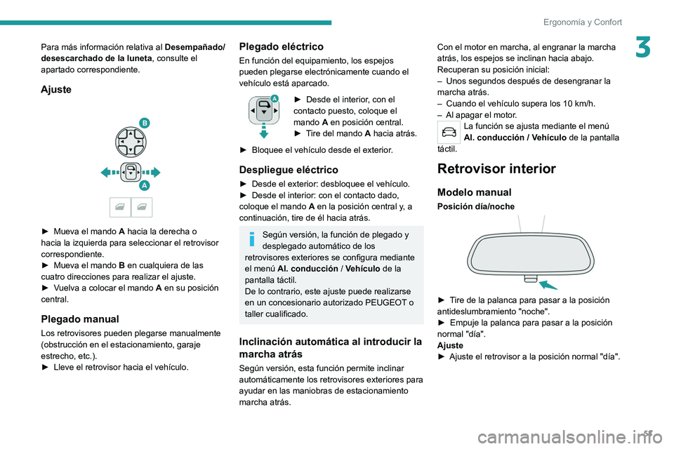 PEUGEOT 3008 2020  Manual del propietario (in Spanish) 53
Ergonomía y Confort
3Para más información relativa al Desempañado/
desescarchado de la luneta, consulte el 
apartado correspondiente.
Ajuste 
 
► Mueva el mando  A  hacia la derecha o 
hacia 