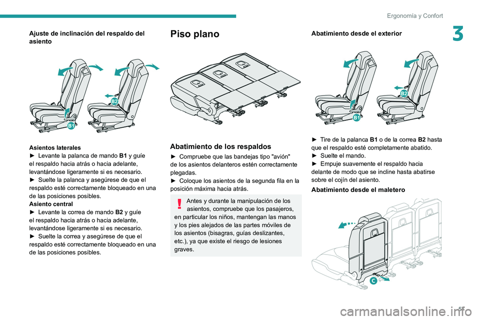 PEUGEOT 3008 2020  Manual del propietario (in Spanish) 57
Ergonomía y Confort
3Ajuste de inclinación del respaldo del 
asiento
 
 
Asientos laterales
► Levante la palanca de mando  B1
 y guíe 
el respaldo hacia atrás o hacia adelante, 
levantándose