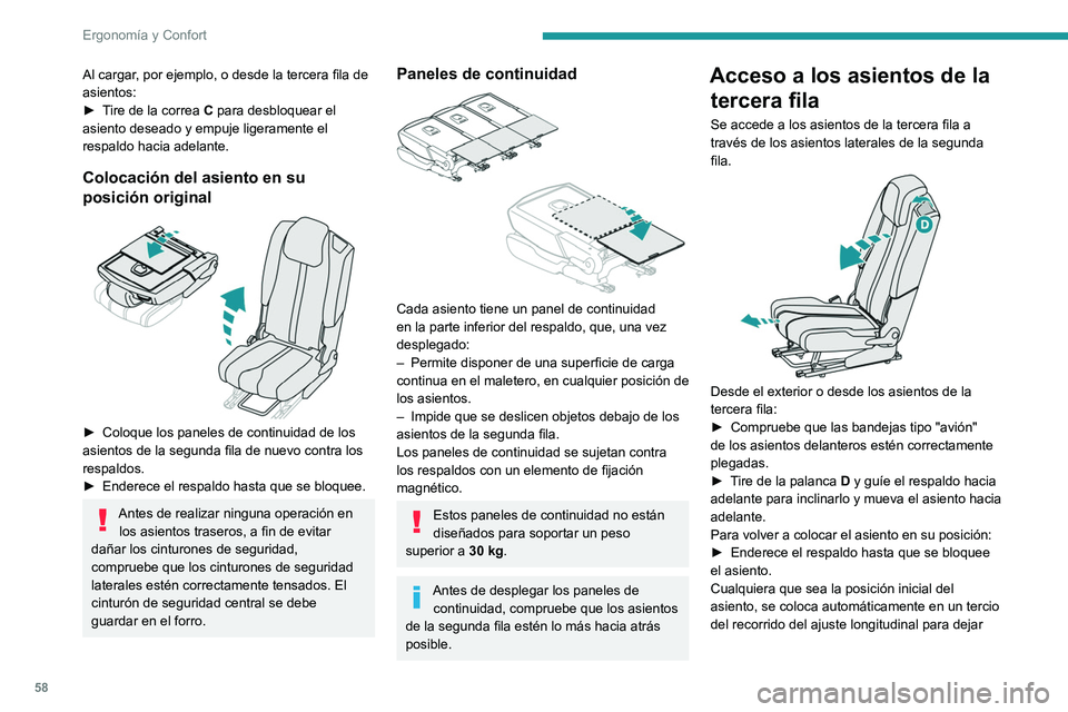 PEUGEOT 3008 2020  Manual del propietario (in Spanish) 58
Ergonomía y Confort
espacio suficiente para los pasajeros de las 
plazas en la tercera fila.
Si sistema falla (palanca D), los 
pasajeros de la tercera fila también 
pueden salir tras plegar el r