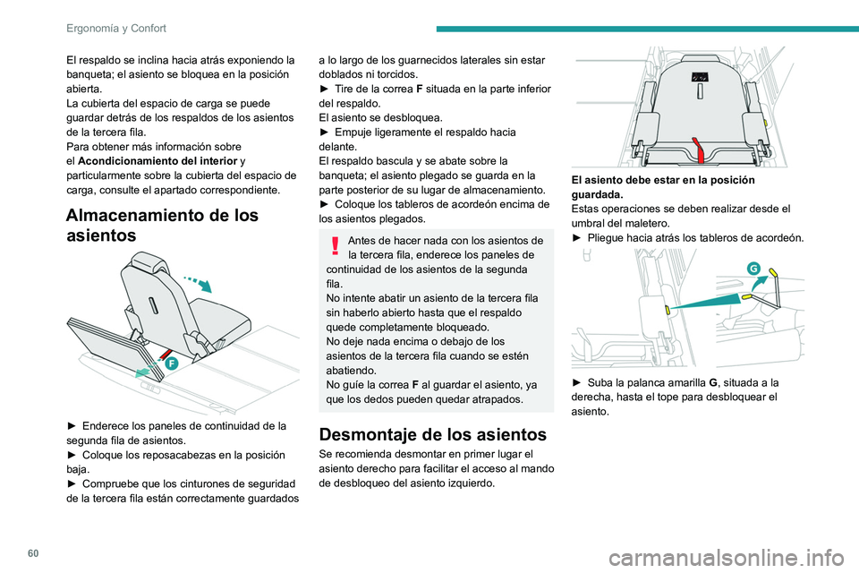 PEUGEOT 3008 2020  Manual del propietario (in Spanish) 60
Ergonomía y Confort
 
► Mientra sujeta la palanca amarilla en el tope, 
levante la parte trasera del asiento con ayuda de 
la correa de color rojo  F.
 
 
► Una vez que haya levantado la parte