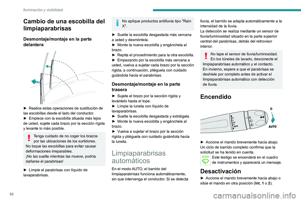 PEUGEOT 3008 2020  Manual del propietario (in Spanish) 92
Iluminación y visibilidad
Cambio de una escobilla del 
limpiaparabrisas
Desmontaje/montaje en la parte 
delantera
 
 
► Realice estas operaciones de sustitución de 
las escobillas desde el lado