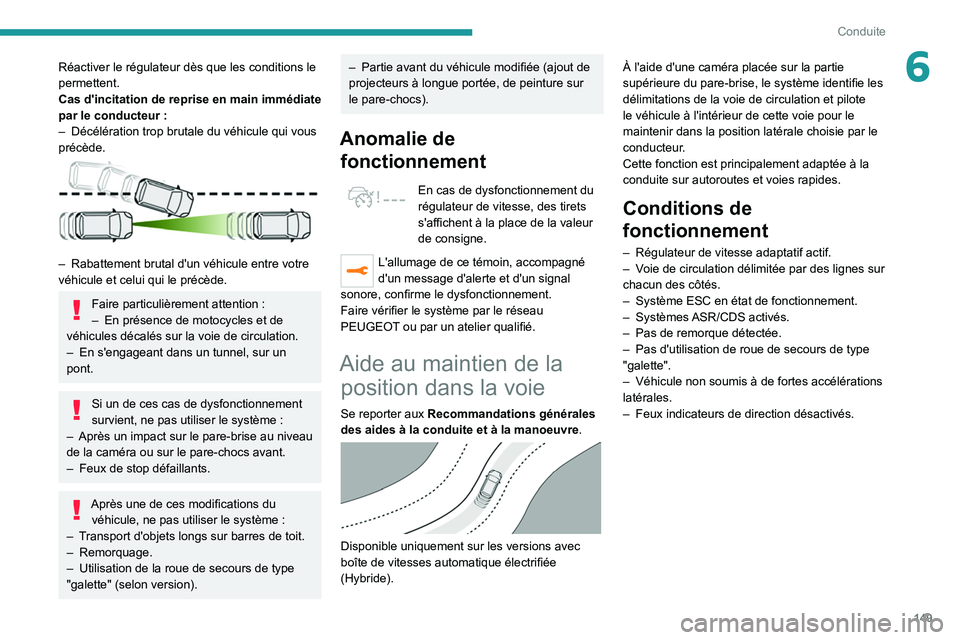 PEUGEOT 3008 2020 Manuel du propriétaire (in French) 149
Conduite
6Réactiver le régulateur dès que les conditions le
permettent.
Cas d'incitation de reprise en main immédiate
par le conducteur :
–
Décélération trop brutale du véhicule PEUGEOT 3008 2020 Manuel du propriétaire (in French) 149
Conduite
6Réactiver le régulateur dès que les conditions le
permettent.
Cas d'incitation de reprise en main immédiate
par le conducteur :
–
Décélération trop brutale du véhicule