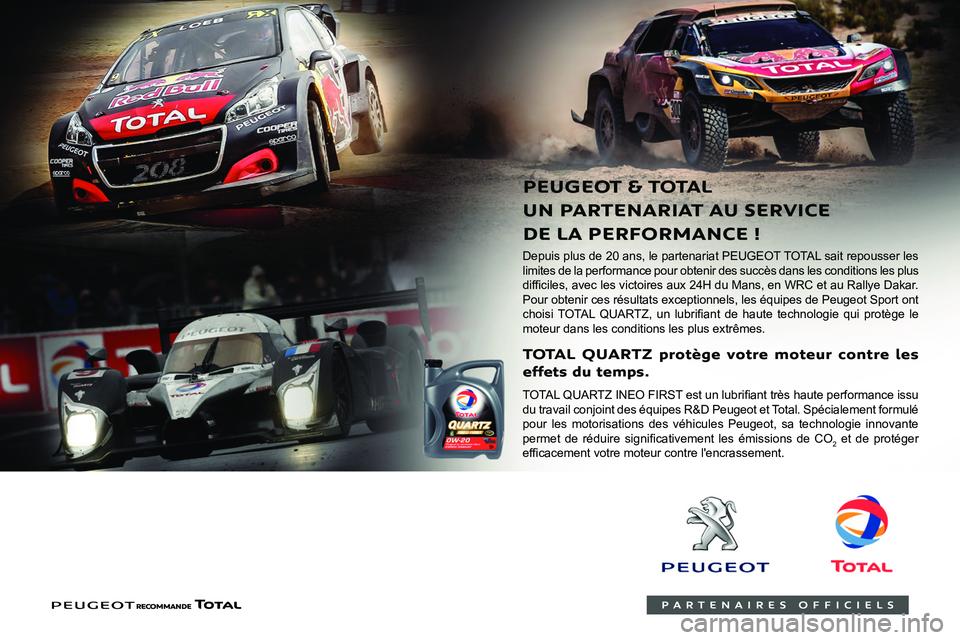 PEUGEOT 3008 2020  Manuel du propriétaire (in French)  
 
    
 
 
Depuis plus de 20 ans, le partenariat PEUGEOT TOTAL sait repousser les 
limites de la performance pour obtenir des succès dans les conditions les plus 
0047
00330052
0046004B0052004C0056