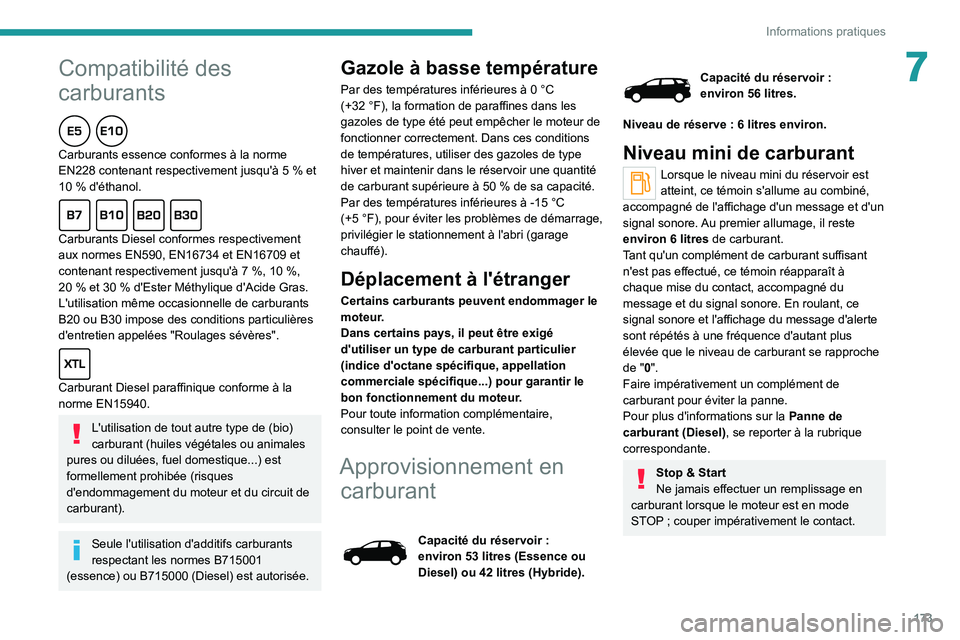 PEUGEOT 3008 2020  Manuel du propriétaire (in French) 173
Informations pratiques
7Compatibilité des 
carburants
Carburants essence conformes à la norme 
EN228 contenant respectivement jusqu'à 5 % et 
10 % d'éthanol.
Carburants Diesel conforme