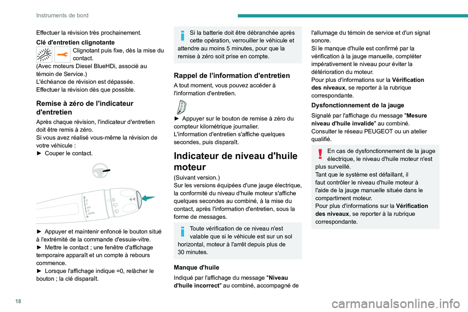 PEUGEOT 3008 2020  Manuel du propriétaire (in French) 18
Instruments de bord
Effectuer la révision très prochainement.
Clé d'entretien clignotanteClignotant puis fixe, dès la mise du 
contact.
(Avec moteurs Diesel BlueHDi, associé au 
témoin de