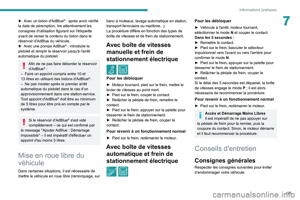 PEUGEOT 3008 2020  Manuel du propriétaire (in French) 195
Informations pratiques
7► Avec un bidon d'AdBlue® : après avoir vérifié 
la date de péremption, lire attentivement les 
consignes d'utilisation figurant sur l'étiquette 
avant 