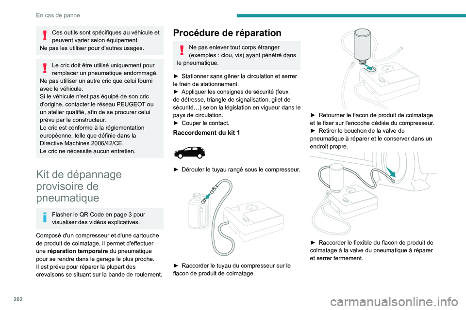 PEUGEOT 3008 2020 Manuel du propriétaire (in French) 202
En cas de panne
Ces outils sont spécifiques au véhicule et
peuvent varier selon équipement.
Ne pas les utiliser pour d'autres usages.
Le cric doit être utilisé uniquement pour
remplacer PEUGEOT 3008 2020 Manuel du propriétaire (in French) 202
En cas de panne
Ces outils sont spécifiques au véhicule et
peuvent varier selon équipement.
Ne pas les utiliser pour d'autres usages.
Le cric doit être utilisé uniquement pour
remplacer