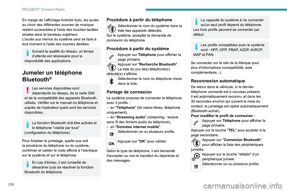 PEUGEOT 3008 2020 Manuel du propriétaire (in French) 258
PEUGEOT Connect Radio
En marge de l’affichage Android Auto, les accès
au choix des différentes sources de musique
restent accessibles à l'aide des touches tactiles
situées dans le ban PEUGEOT 3008 2020 Manuel du propriétaire (in French) 258
PEUGEOT Connect Radio
En marge de l’affichage Android Auto, les accès
au choix des différentes sources de musique
restent accessibles à l'aide des touches tactiles
situées dans le ban