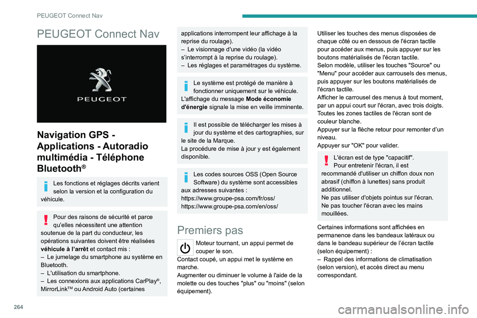 PEUGEOT 3008 2020  Manuel du propriétaire (in French) 264
PEUGEOT Connect Nav
PEUGEOT Connect Nav 
 
Navigation GPS - 
Applications - Autoradio 
multimédia - Téléphone 
Bluetooth
®
Les fonctions et réglages décrits varient 
selon la version et la c