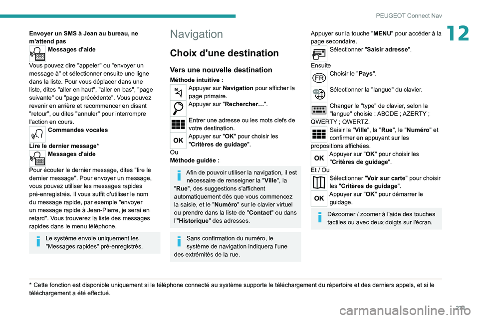 PEUGEOT 3008 2020  Manuel du propriétaire (in French) 271
PEUGEOT Connect Nav
12Envoyer un SMS à Jean au bureau, ne 
m'attend pas
Messages d'aide 
Vous pouvez dire "appeler" ou "envoyer un 
message à" et sélectionner ensuite un