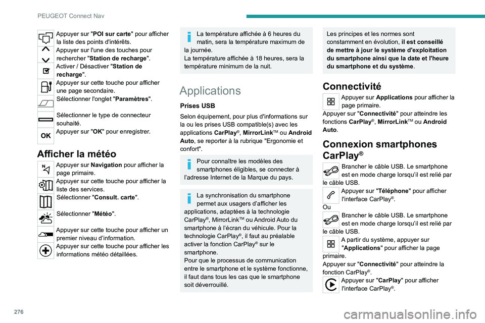 PEUGEOT 3008 2020  Manuel du propriétaire (in French) 276
PEUGEOT Connect Nav
Appuyer sur "POI sur carte" pour afficher la liste des points d'intérêts.
Appuyer sur l'une des touches pour rechercher " Station de recharge".
Active