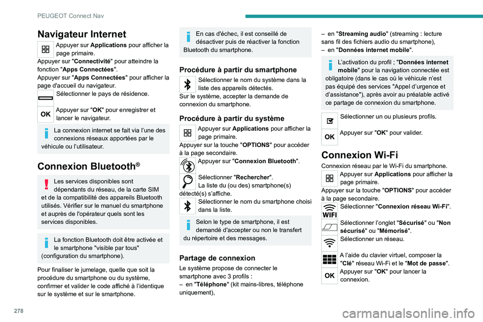 PEUGEOT 3008 2020  Manuel du propriétaire (in French) 278
PEUGEOT Connect Nav
Navigateur Internet
Appuyer sur Applications pour afficher la page primaire.
Appuyer sur "Connectivité" pour atteindre la 
fonction "Apps Connectées".
Appuyer