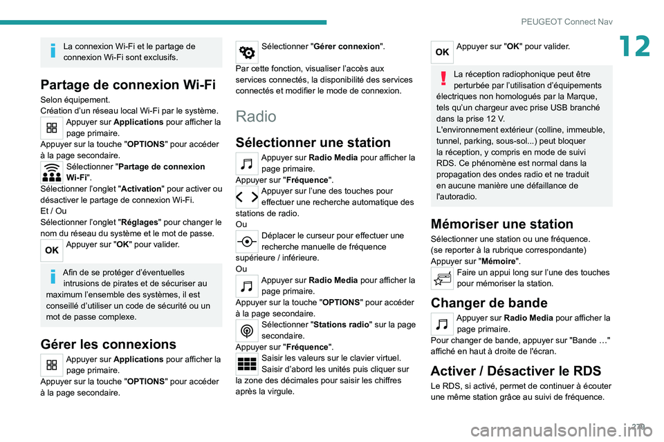 PEUGEOT 3008 2020  Manuel du propriétaire (in French) 279
PEUGEOT Connect Nav
12La connexion Wi-Fi et le partage de 
connexion Wi-Fi sont exclusifs.
Partage de connexion Wi-Fi
Selon équipement.
Création d’un réseau local Wi-Fi par le système.
Appuy