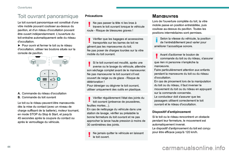 PEUGEOT 3008 2020  Manuel du propriétaire (in French) 44
Ouvertures
Toit ouvrant panoramique
Le toit ouvrant panoramique est constitué d'une 
vitre mobile pouvant coulisser au-dessus du 
pavillon, et d'un rideau d'occultation pouvant 
être 