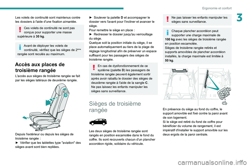 PEUGEOT 3008 2020  Manuel du propriétaire (in French) 57
Ergonomie et confort
3Les volets de continuité sont maintenus contre 
les dossiers à l'aide d'une fixation aimantée.
Ces volets de continuité ne sont pas 
conçus pour supporter une mas