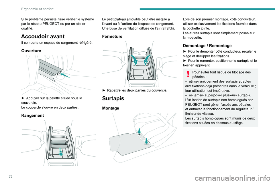 PEUGEOT 3008 2020 Manuel du propriétaire (in French) 72
Ergonomie et confort
Si le problème persiste, faire vérifier le système
par le réseau PEUGEOT ou par un atelier
qualifié.
Accoudoir avant
Il comporte un espace de rangement réfrigéré.
Ouv PEUGEOT 3008 2020 Manuel du propriétaire (in French) 72
Ergonomie et confort
Si le problème persiste, faire vérifier le système
par le réseau PEUGEOT ou par un atelier
qualifié.
Accoudoir avant
Il comporte un espace de rangement réfrigéré.
Ouv