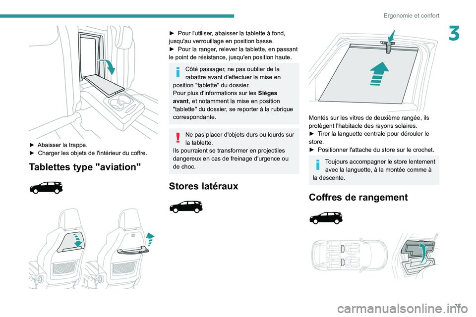 PEUGEOT 3008 2020 Manuel du propriétaire (in French) 75
Ergonomie et confort
3
► Abaisser la trappe.
► Charger les objets de l'intérieur du coffre.
Tablettes type "aviation"
► Pour l'utiliser , abaisser la tablette à fo PEUGEOT 3008 2020 Manuel du propriétaire (in French) 75
Ergonomie et confort
3
► Abaisser la trappe.
► Charger les objets de l'intérieur du coffre.
Tablettes type "aviation"
► Pour l'utiliser , abaisser la tablette à fo
