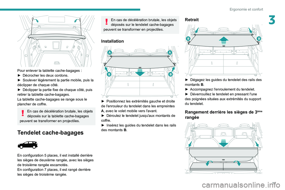 PEUGEOT 3008 2020 Manuel du propriétaire (in French) 77
Ergonomie et confort
3
Pour enlever la tablette cache-bagages :
► Décrocher les deux cordons.
►
Soulever légèrement la partie mobile, puis la
déclipper de chaque côté.
►
Décli PEUGEOT 3008 2020 Manuel du propriétaire (in French) 77
Ergonomie et confort
3
Pour enlever la tablette cache-bagages :
► Décrocher les deux cordons.
►
Soulever légèrement la partie mobile, puis la
déclipper de chaque côté.
►
Décli