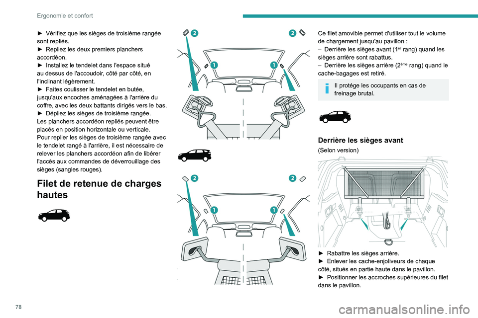 PEUGEOT 3008 2020 Manuel du propriétaire (in French) 78
Ergonomie et confort
► Vérifiez que les sièges de troisième rangée
sont repliés.
►
Repliez les deux premiers planchers
accordéon.
►
Installez le tendelet dans l'espace situé PEUGEOT 3008 2020 Manuel du propriétaire (in French) 78
Ergonomie et confort
► Vérifiez que les sièges de troisième rangée
sont repliés.
►
Repliez les deux premiers planchers
accordéon.
►
Installez le tendelet dans l'espace situé