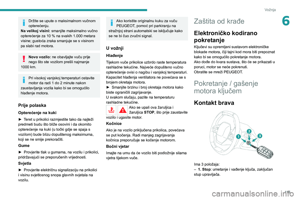 PEUGEOT 3008 2020 Upute Za Rukovanje (in Croatian) 11 5
Vožnja
6Držite se upute o maksimalnom vučnom
opterećenju.
Na velikoj visini: smanjite maksimalno vučno
opterećenje za 10 % na svakih 1.000 metara visine; gustoća zraka smanjuje se s vis PEUGEOT 3008 2020 Upute Za Rukovanje (in Croatian) 11 5
Vožnja
6Držite se upute o maksimalnom vučnom
opterećenju.
Na velikoj visini: smanjite maksimalno vučno
opterećenje za 10 % na svakih 1.000 metara visine; gustoća zraka smanjuje se s vis