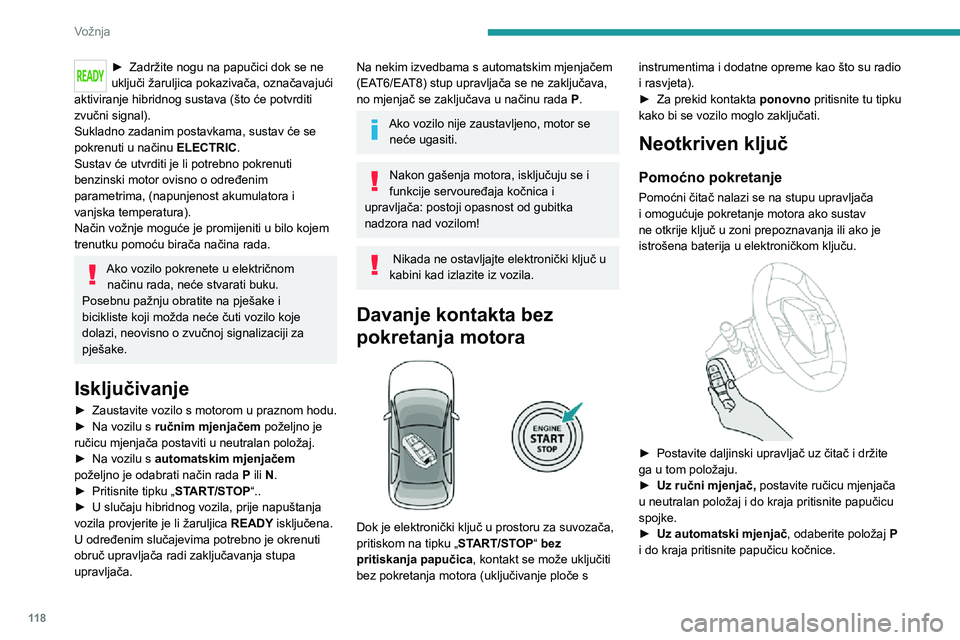 PEUGEOT 3008 2020 Upute Za Rukovanje (in Croatian) 11 8
Vožnja
► Zadržite nogu na papučici dok se ne uključi žaruljica pokazivača, označavajući
aktiviranje hibridnog sustava (što će potvrditi
zvučni signal).
Sukladno zadanim postavkama, PEUGEOT 3008 2020 Upute Za Rukovanje (in Croatian) 11 8
Vožnja
► Zadržite nogu na papučici dok se ne uključi žaruljica pokazivača, označavajući
aktiviranje hibridnog sustava (što će potvrditi
zvučni signal).
Sukladno zadanim postavkama,