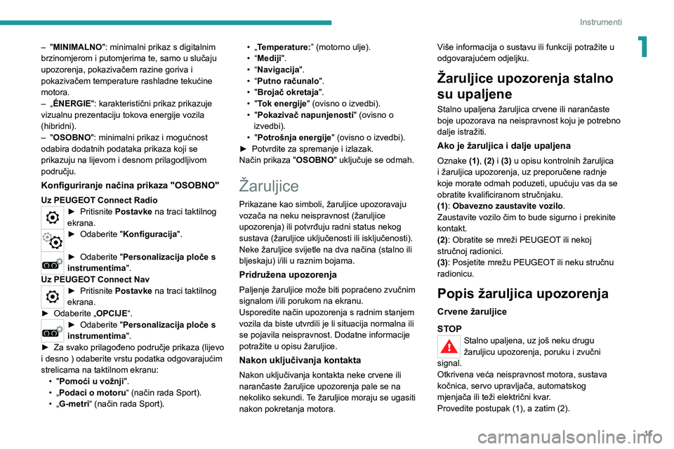 PEUGEOT 3008 2020  Upute Za Rukovanje (in Croatian) 11
Instrumenti
1– "MINIMALNO": minimalni prikaz s digitalnim 
brzinomjerom i putomjerima te, samo u slučaju 
upozorenja, pokazivačem razine goriva i 
pokazivačem temperature rashladne tek
