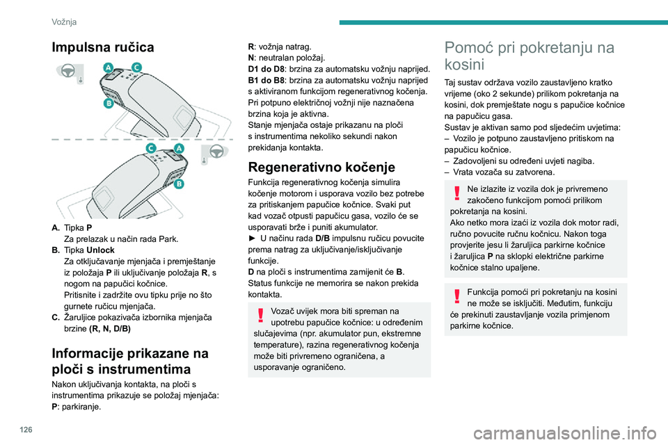 PEUGEOT 3008 2020 Upute Za Rukovanje (in Croatian) 126
Vožnja
Impulsna ručica
A.Tipka P
Za prelazak u način rada Park.
B. Tipka Unlock
Za otključavanje mjenjača i premještanje
iz položaja P ili uključivanje položaja R, s
nogom na papu PEUGEOT 3008 2020 Upute Za Rukovanje (in Croatian) 126
Vožnja
Impulsna ručica
A.Tipka P
Za prelazak u način rada Park.
B. Tipka Unlock
Za otključavanje mjenjača i premještanje
iz položaja P ili uključivanje položaja R, s
nogom na papu