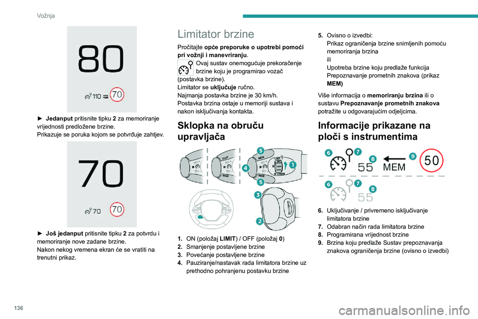 PEUGEOT 3008 2020 Upute Za Rukovanje (in Croatian) 136
Vožnja
► Jedanput pritisnite tipku 2 za memoriranje
vrijednosti predložene brzine.
Prikazuje se poruka kojom se potvrđuje zahtjev.
► Još jedanput pritisnite tipku 2 za potvrdu i
m PEUGEOT 3008 2020 Upute Za Rukovanje (in Croatian) 136
Vožnja
► Jedanput pritisnite tipku 2 za memoriranje
vrijednosti predložene brzine.
Prikazuje se poruka kojom se potvrđuje zahtjev.
► Još jedanput pritisnite tipku 2 za potvrdu i
m