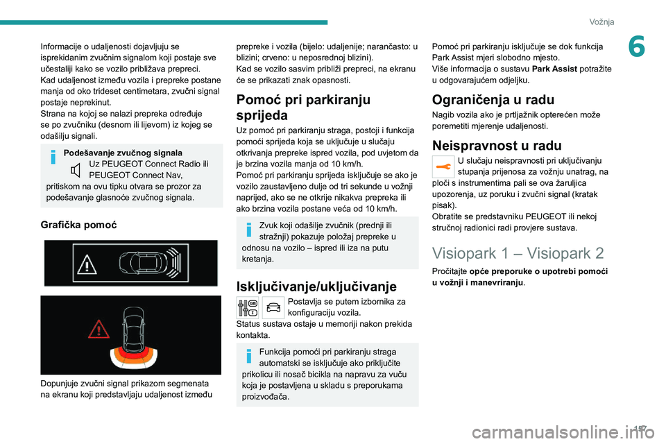 PEUGEOT 3008 2020 Upute Za Rukovanje (in Croatian) 157
Vožnja
6Informacije o udaljenosti dojavljuju se
isprekidanim zvučnim signalom koji postaje sve
učestaliji kako se vozilo približava prepreci.
Kad udaljenost između vozila i prepreke postane PEUGEOT 3008 2020 Upute Za Rukovanje (in Croatian) 157
Vožnja
6Informacije o udaljenosti dojavljuju se
isprekidanim zvučnim signalom koji postaje sve
učestaliji kako se vozilo približava prepreci.
Kad udaljenost između vozila i prepreke postane