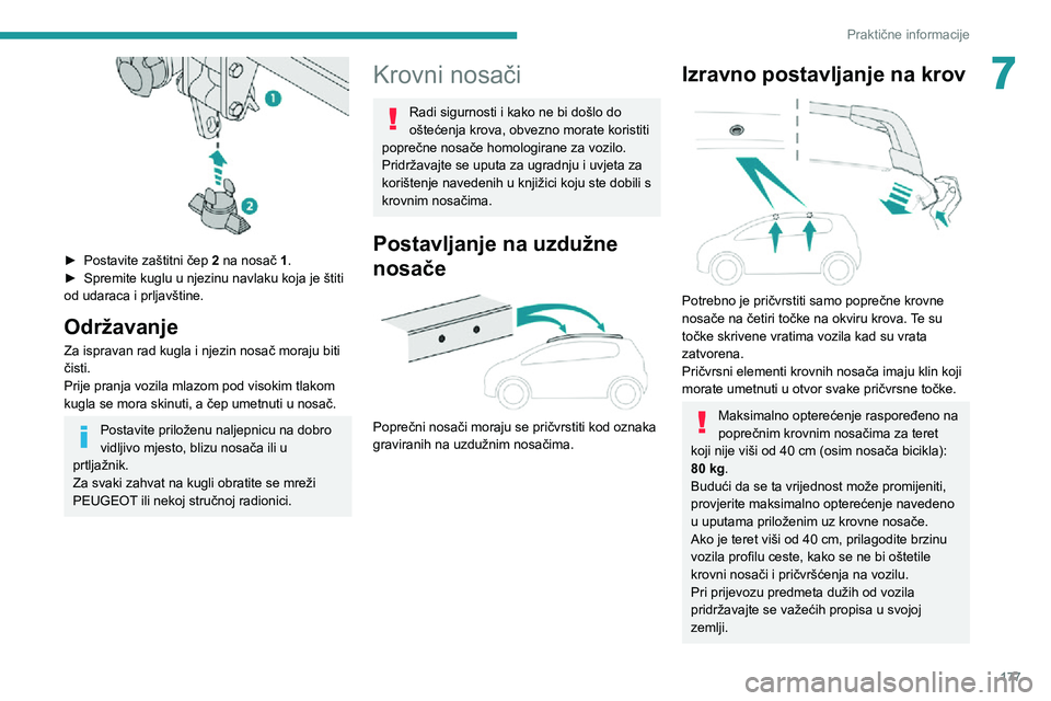 PEUGEOT 3008 2020 Upute Za Rukovanje (in Croatian) 177
Praktične informacije
7
► Postavite zaštitni čep 2 na nosač 1.► Spremite kuglu u njezinu navlaku koja je štiti od udaraca i prljavštine.
Održavanje
Za ispravan rad kugla i njezin nosa PEUGEOT 3008 2020 Upute Za Rukovanje (in Croatian) 177
Praktične informacije
7
► Postavite zaštitni čep 2 na nosač 1.► Spremite kuglu u njezinu navlaku koja je štiti od udaraca i prljavštine.
Održavanje
Za ispravan rad kugla i njezin nosa