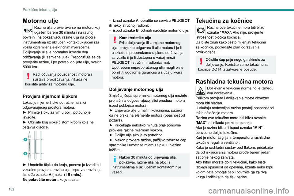 PEUGEOT 3008 2020 Upute Za Rukovanje (in Croatian) 182
Praktične informacije
Nakon pada tlaka, skinite čep i dolijte potrebnu količinu rashladne tekućine.
Tekućina za pranje stakla
Dolijte potrebnu količinu tekućine po
potrebi.
Zapremina sprem PEUGEOT 3008 2020 Upute Za Rukovanje (in Croatian) 182
Praktične informacije
Nakon pada tlaka, skinite čep i dolijte potrebnu količinu rashladne tekućine.
Tekućina za pranje stakla
Dolijte potrebnu količinu tekućine po
potrebi.
Zapremina sprem