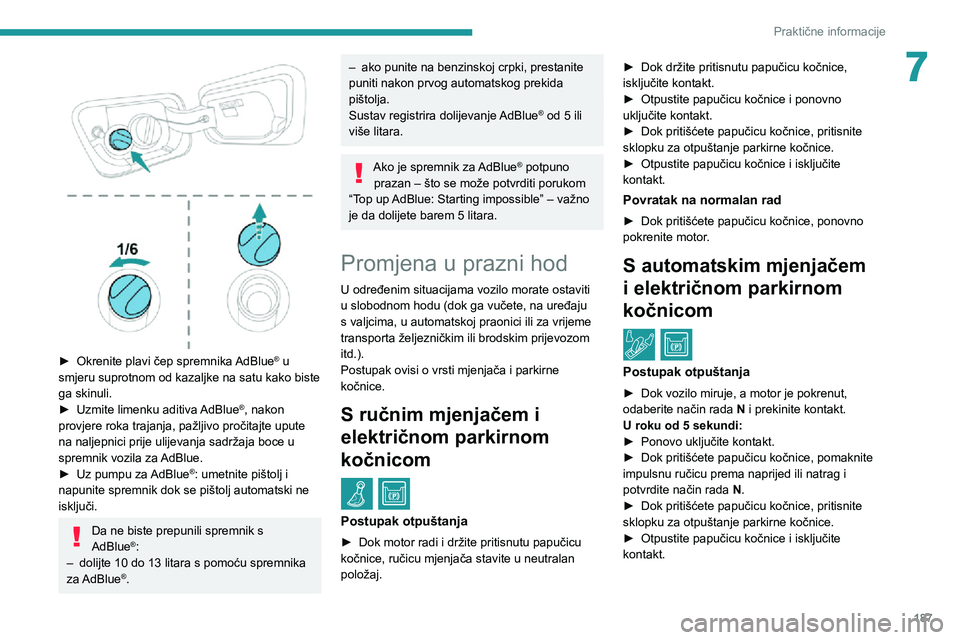 PEUGEOT 3008 2020 Upute Za Rukovanje (in Croatian) 187
Praktične informacije
7
► Okrenite plavi čep spremnika AdBlue® u
smjeru suprotnom od kazaljke na satu kako biste
ga skinuli.
► Uzmite limenku aditiva AdBlue®, nakon
provjere roka tra PEUGEOT 3008 2020 Upute Za Rukovanje (in Croatian) 187
Praktične informacije
7
► Okrenite plavi čep spremnika AdBlue® u
smjeru suprotnom od kazaljke na satu kako biste
ga skinuli.
► Uzmite limenku aditiva AdBlue®, nakon
provjere roka tra