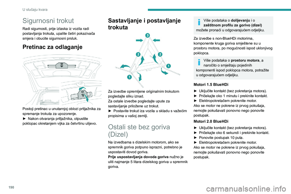 PEUGEOT 3008 2020 Upute Za Rukovanje (in Croatian) 190
U slučaju kvara
Sigurnosni trokut
Radi sigurnosti, prije izlaska iz vozila radi
postavljanja trokuta, upalite četiri pokazivača
smjera i obucite sigurnosni prsluk.
Pretinac za odlaganje
Po PEUGEOT 3008 2020 Upute Za Rukovanje (in Croatian) 190
U slučaju kvara
Sigurnosni trokut
Radi sigurnosti, prije izlaska iz vozila radi
postavljanja trokuta, upalite četiri pokazivača
smjera i obucite sigurnosni prsluk.
Pretinac za odlaganje
Po